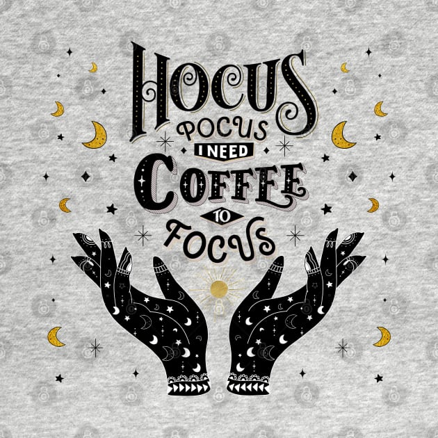 Hocus Pocus. I need Coffee to focus by CalliLetters